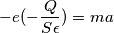 -e(-\frac{Q}{S\epsilon })=ma