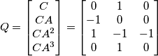 Q=\begin{bmatrix} C \\ CA \\ CA^2 \\ CA^3 \end{bmatrix}=\begin{bmatrix} 0 & 1 & 0 \\ -1 & 0 & 0 \\ 1 & -1 & -1 \\ 0 & 1 & 0\end{bmatrix}