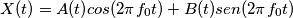 X(t) = A(t) cos(2 \pi f_0 t) + B(t) sen (2 \pi f_0 t)