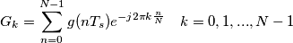 G_{k}=\sum_{n=0}^{N-1}g(nT_{s})e^{-j2\pi k\frac{n}{N}}\,\,\,\,\,\,k=0,1,...,N-1