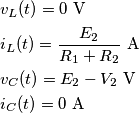 \begin{aligned}
& v_L(t) = 0\ \text V\\
& i_L(t) = {E_2 \over R_1 + R_2}\ \text A\\
& v_C(t) = E_2 - V_2\ \text V\\
& i_C(t) = 0\ \text A\\
\end{aligned}