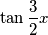 \tan \frac{3}{2}x