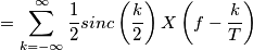 = \sum_{k=-\infty}^\infty \frac{1}{2} sinc\left(\frac{k}{2}\right) X\left(f-\frac{k}{T}\right) = \sum_{k=-\infty}^\infty \frac{1}{2} sinc\left(\frac{k}{2}\right) X\left(f-\frac{k}{T}\right)