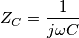 Z_C=\frac{1}{j\omega C} Z_C=\frac{1}{j\omega C}