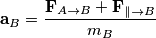 \mathbf a_B = {\mathbf F_{A \to B} + \mathbf F_{\parallel \to B} \over m_B} \mathbf a_B = {\mathbf F_{A \to B} + \mathbf F_{\parallel \to B} \over m_B}