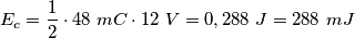 E_c=\frac{1}{2}\cdot 48\ mC\cdot 12\ V=0,288\ J=288\ mJ E_c=\frac{1}{2}\cdot 48\ mC\cdot 12\ V=0,288\ J=288\ mJ