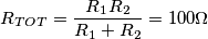 R_{TOT}=\frac{R_1R_2}{R_1+R_2}=100 \Omega R_{TOT}=\frac{R_1R_2}{R_1+R_2}=100 \Omega