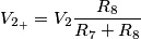 V_{2_+} = V_2\frac{R_8}{R_7+R_8}
