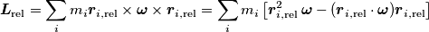 \boldsymbol{L}_\text{rel}=\sum_i m_i \boldsymbol{r}_{i,\text{rel}} \times \boldsymbol{\omega}\times \boldsymbol{r}_{i,\text{rel}} = \sum_i m_i\left[\boldsymbol{r}_{i,\text{rel}}^2\,\boldsymbol{\omega}- (\boldsymbol{r}_{i,\text{rel}}\cdot\boldsymbol{\omega})\boldsymbol{r}_{i,\text{rel}}\right]