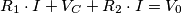 R_1\cdot I+V_C+R_2\cdot I=V_0 R_1\cdot I+V_C+R_2\cdot I=V_0
