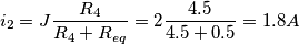 i_2=J\frac{R_4}{R_4+R_{eq}}=2\frac{4.5}{4.5+0.5}=1.8 A i_2=J\frac{R_4}{R_4+R_{eq}}=2\frac{4.5}{4.5+0.5}=1.8 A