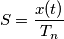 S=\frac{x(t)}{T_n}