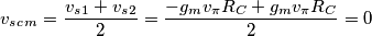 v_s_c_m = \frac{v_s_1 + v_s_2}{2} = \frac{- g_m v_\pi R_C + g_m v_\pi R_C}{2} = 0 v_s_c_m = \frac{v_s_1 + v_s_2}{2} = \frac{- g_m v_\pi R_C + g_m v_\pi R_C}{2} = 0