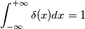 \int_{-\infty}^{+\infty} \delta(x) dx = 1 \int_{-\infty}^{+\infty} \delta(x) dx = 1