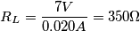R_L=\frac{7V}{0.020A} = 350\Omega