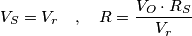 V_S=V_r\ \ \ ,\ \ \ R=\frac{V_O\cdot R_S}{V_r}