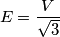 E=\frac{V}{\sqrt{3}}