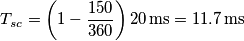 T_{sc}=\left (1-\frac{150}{360}\right )20\,\text{ms}=11.7\,\text{ms}