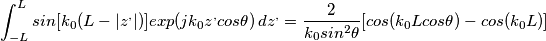 \int_{-L}^{L}sin[k_0(L-|z^,|)]exp(jk_0z^,cos\theta)\, dz^,=\frac{2}{k_0sin^2\theta}[cos(k_0Lcos\theta)-cos(k_0L)]