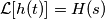 \mathcal{L}{\left[h(t)\right]}=H(s)