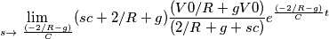 \lim_{s \to \ \frac {(-2/R - g)}{C}} (sc + 2/R + g) \frac {(V0/R + gV0)}{(2/R + g + sc)} e^{\frac {(-2/R - g)}{C}t} \lim_{s \to \ \frac {(-2/R - g)}{C}} (sc + 2/R + g) \frac {(V0/R + gV0)}{(2/R + g + sc)} e^{\frac {(-2/R - g)}{C}t}