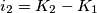 i_2=K_2-K_1 i_2=K_2-K_1