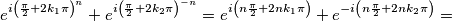 e^{i\left( \frac{\pi }{2}+2k_{1}\pi  \right)^{n}}+e^{i\left( \frac{\pi }{2}+2k_{2}\pi  \right)^{-n}}=e^{i\left( n\frac{\pi }{2}+2nk_{1}\pi  \right)}+e^{-i\left( n\frac{\pi }{2}+2nk_{2}\pi  \right)}=