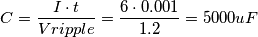 C= \frac {I \cdot t}{Vripple} = \frac {6 \cdot 0.001}{1.2} = 5000 uF