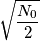 \sqrt{\frac{N_0}{2}}