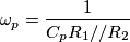 \omega_p = \frac{1}{C_p R_1//R_2}