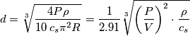 d=\sqrt[3]{\frac{4P\rho }{10\,c_{s}\pi ^{2}R}}=\frac{1}{2.91}\sqrt[3]{\left( \frac{P}{V} \right)^{2}\cdot \frac{\rho }{c_{s}}}