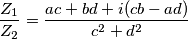 \frac{Z_1}{Z_2}=\frac{ac+bd+i(cb-ad)}{c^2+d^2} \frac{Z_1}{Z_2}=\frac{ac+bd+i(cb-ad)}{c^2+d^2}