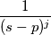 \frac{1}{(s-p)^j}