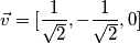 \vec v = [\frac{1}{\sqrt{2}}, -\frac {1}{\sqrt{2}}, 0]