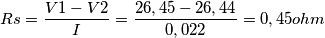 Rs= \frac{V1-V2}{I}= \frac{26,45-26,44}{0,022} = 0,45 ohm