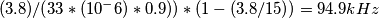 (3.8)/(33*(10^-6)*0.9))*(1-(3.8/15)) = 94.9 kHz (3.8)/(33*(10^-6)*0.9))*(1-(3.8/15)) = 94.9 kHz