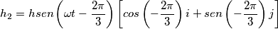 h_{2}=h sen\left( \omega t - \dfrac{2\pi}{3}\right) \left[ cos\left( -\dfrac{2\pi}{3}\right) i +sen\left( -\dfrac{2\pi}{3}\right) j\right]