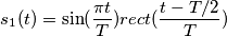 s_1(t) = \sin(\frac{\pi t}{T}) rect(\frac{t - T/2}{T})