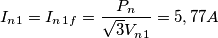 I_n_1=I_n_1_f= \frac{P_n}{\sqrt3 V_n_1}=5,77A I_n_1=I_n_1_f= \frac{P_n}{\sqrt3 V_n_1}=5,77A