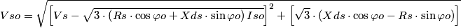 Vso=\sqrt{\left [ Vs-\sqrt{3\cdot \left ( Rs\cdot \cos \varphi o+Xds\cdot \sin \varphi o \right )Iso} \right ]^{2}+\left [ \sqrt{3}\cdot \left ( Xds\cdot \cos \varphi o-Rs\cdot \sin\varphi o  \right ) \right ]}