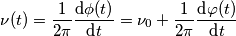 \nu(t) = \frac{1}{2\pi}\frac{\text{d}\phi(t)}{\text{d}t} = \nu_0 + \frac{1}{2\pi}\frac{\text{d}\varphi(t)}{\text{d}t} \nu(t) = \frac{1}{2\pi}\frac{\text{d}\phi(t)}{\text{d}t} = \nu_0 + \frac{1}{2\pi}\frac{\text{d}\varphi(t)}{\text{d}t}