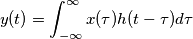 y(t)=\int_{-\infty}^\infty x(\tau)h(t-\tau) d\tau