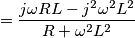 = \frac{j\omega RL - j^{2}\omega ^{2} L^{2}}{R + \omega ^{2}L^{2}}