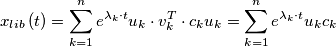 x_{lib} \left( t \right) = \sum^{n}_{k=1} e^{\lambda_{k} \cdot t} u_{k} \cdot v_{k}^{T} \cdot c_{k} u_{k} = \sum^{n}_{k=1} e^{\lambda_{k} \cdot t} u_{k} c_{k}