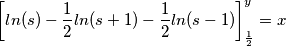 \left [ln(s)-\frac{1}{2} ln(s+1)-\frac{1}{2} ln(s-1)\right ]_{\frac{1}{2}}^{y}=x
