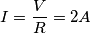 I=\frac{V}{R}=2A I=\frac{V}{R}=2A
