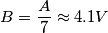B=\frac{A}{7} \approx 4.1V