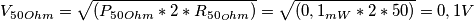 V_{50 Ohm} = \sqrt{(P_{50 Ohm}*2*R_{50_Ohm})}= \sqrt{(0,1_{mW}*2*50)} = 0,1V