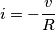 i=-\frac{v}{R}