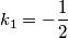 k_1 = - \frac{1}{2}